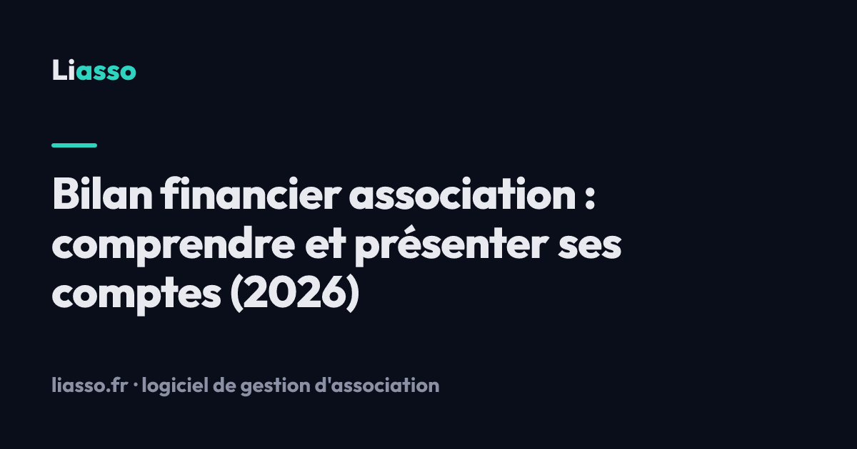 Bilan financier association : comprendre et présenter ses comptes (2026)