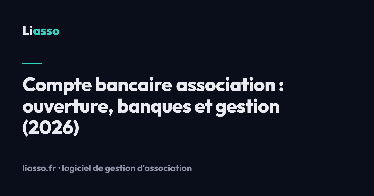 Compte bancaire association : ouverture, banques et gestion (2026)